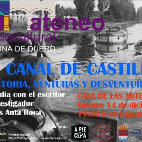 El Canal de Castilla: Historia, venturas y desventuras, a cargo de Jesús Anta&nbsp;Roca