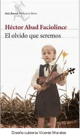 El olvido que seremos, de Héctor Abad&nbsp;Faciolince